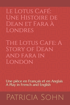 Paperback Le Lotus Café: Une Histoire de Dean et Fara à Londres / The Lotus Cafe: A Story of Dean and Fara in London: Une pièce en Français et [French] Book