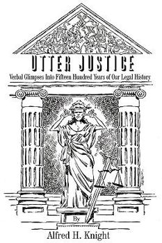 Paperback Utter Justice: Verbal Glimpses Into Fifteen Hundred Years Of Our Legal History Book