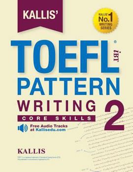 Paperback KALLIS' iBT TOEFL Pattern Writing 2: Core Skills Book