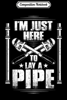 Composition Notebook: Mens Plumbing Lay A Pipe Plumber  Journal/Notebook Blank Lined Ruled 6x9 100 Pages