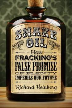Paperback Snake Oil: How Fracking's False Promise of Plenty Imperils Our Future Book