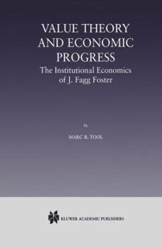 Paperback Value Theory and Economic Progress: The Institutional Economics of J. Fagg Foster: The Institutional Economics of J.Fagg Foster Book