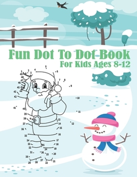 Paperback Fun Dot To Dot Book For Kids Ages 8-12: Challenging Dot to Dot Puzzles for Kids 8-10 And Funny Coloring Book for Kids Ages 10-12 Book