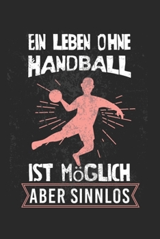 Ein Leben ohne Handball ist möglich, aber sinnlos: ANGST TAGEBUCH - Angsttagebuch - Notizbuch mit 100 gepunktete Seiten für alle Notizen, Listen, ... sonst noch Angst macht! (German Edition)