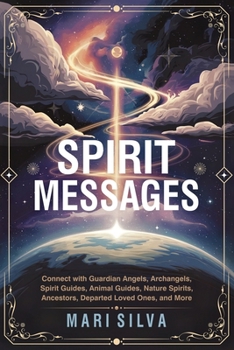 Paperback Spirit Messages: Connect with Guardian Angels, Archangels, Spirit Guides, Animal Guides, Nature Spirits, Ancestors, Departed Loved Ones, and More Book