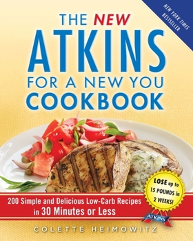 Paperback The New Atkins for a New You Cookbook: 200 Simple and Delicious Low-Carb Recipes in 30 Minutes or Less Book