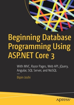 Paperback Beginning Database Programming Using ASP.NET Core 3: With MVC, Razor Pages, Web Api, Jquery, Angular, SQL Server, and Nosql Book