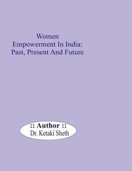 Paperback Women Empowerment In India: Past, Present and Future Book