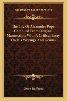 Paperback The Life Of Alexander Pope Compiled From Original Manuscripts With A Critical Essay On His Writings And Genius Book