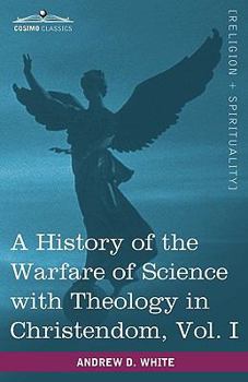 Paperback A History of the Warfare of Science with Theology in Christendom, Vol. I (in Two Volumes) Book