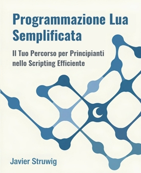 Paperback Programmazione Lua Semplificata: Il Tuo Percorso per Principianti nello Scripting Efficiente [Italian] Book
