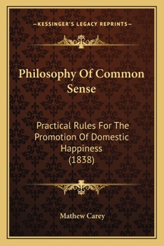 Paperback Philosophy Of Common Sense: Practical Rules For The Promotion Of Domestic Happiness (1838) Book