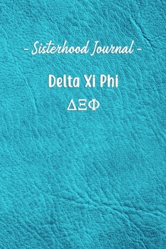 Sisterhood Journal Delta Xi Phi: Gift Planner for Greek Sororities, Sorority Sisters and Alumni
