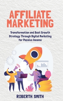 Hardcover Affiliate Marketing: Transformation and Best Growth Strategy Through Digital Marketing for Passive Income Book