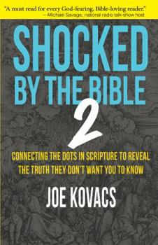 Hardcover Shocked by the Bible 2: Connecting the Dots in Scripture to Reveal the Truth They Don't Want You to Know Book