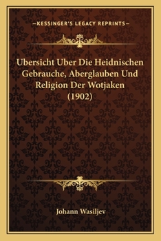 Paperback Ubersicht Uber Die Heidnischen Gebrauche, Aberglauben Und Religion Der Wotjaken (1902) [German] Book