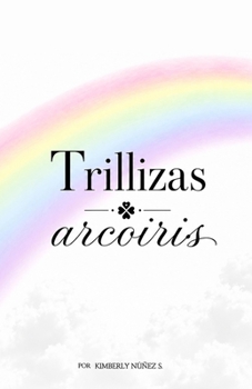 Paperback Trillizas Arcoiris: La historia de un milagro triplicado [Spanish] Book