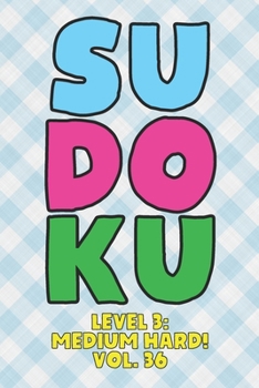 Paperback Sudoku Level 3: Medium Hard! Vol. 36: Play 9x9 Grid Sudoku Medium Hard Level 3 Volume 1-40 Play Them All Become A Sudoku Expert On The Road Paper Logi Book