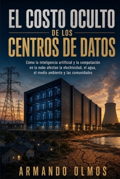 El costo oculto de los centros de datos: Libro uno de Los costos ocultos de la tecnología (spanish. Versión en español: Computadoras y Tecnología — Libro I) (Spanish Edition)