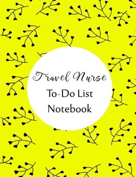 Travel Nurse To Do List Notebook: Checklist and Planning Notepad For Travel Nurses