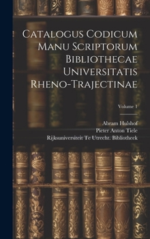 Hardcover Catalogus Codicum Manu Scriptorum Bibliothecae Universitatis Rheno-Trajectinae; Volume 1 [French] Book