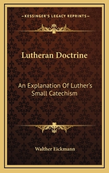 Hardcover Lutheran Doctrine: An Explanation Of Luther's Small Catechism Book