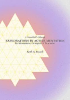 Paperback Explorations in Active Mentation: Re-Membering Gurdjieff's Teaching, A Grandchild's Odyssey [Unknown] Book