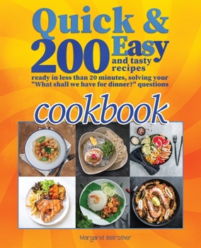 Paperback Quick and Easy Cookbook: 200+ Easy and Tasty Recipes Ready in Less Than 20 Minutes, Solving Your What Shall We Have for Dinner? Questions Book