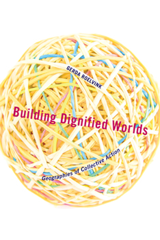 Paperback Building Dignified Worlds: Geographies of Collective Action Volume 1 Book