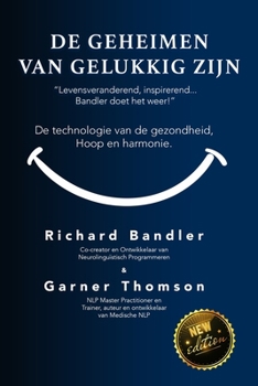 De Geheimen van Gelukkig Zijn: De Technologie van Hoop, Gezondheid en Harmonie (Dutch Edition)