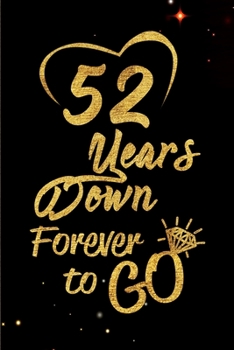 Paperback 52 Years Down Forever to Go: Blank Lined Journal, Notebook - Perfect 52nd Anniversary Romance Party Funny Adult Gag Gift for Couples & Friends. Per Book