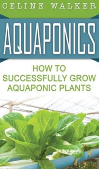 Hardcover Aquaponics: How to Successfully Grow Aquaponic Plants Book