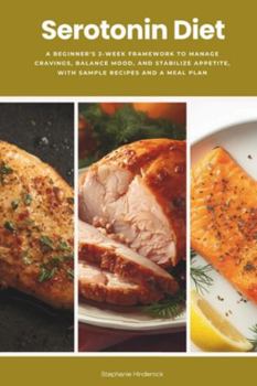Paperback Serotonin Diet: A Beginner's 3-Week Framework to Manage Cravings, Balance Mood, and Stabilize Appetite, With Sample Recipes and a Meal Plan Book