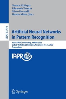 Paperback Artificial Neural Networks in Pattern Recognition: 10th Iapr Tc3 Workshop, Annpr 2022, Dubai, United Arab Emirates, November 24-26, 2022, Proceedings Book