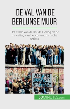 Paperback De val van de Berlijnse muur: Het einde van de Koude Oorlog en de instorting van het communistische regime [Dutch] Book