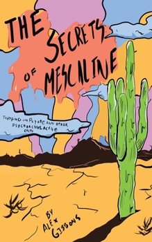Paperback The Secrets Of Mescaline - Tripping On Peyote And Other Psychoactive Cacti Book