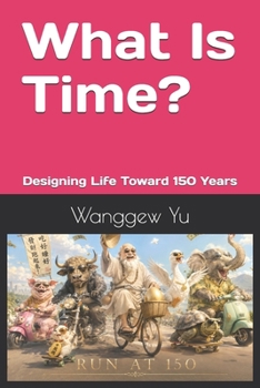 Paperback What Is Time?: Designing Life Toward 150 Years Book