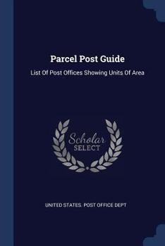Paperback Parcel Post Guide: List Of Post Offices Showing Units Of Area Book