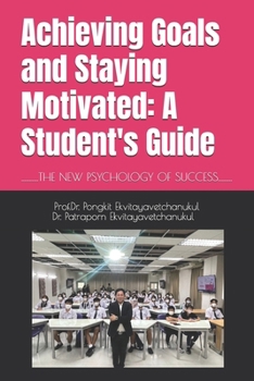 Achieving Goals and Staying Motivated: A Student's Guide: Achieving Goals and Staying Motivated: A Student's Guide