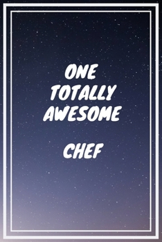 Paperback One Totally Awesome Chef: Chef Career School Graduation Gift Journal / Notebook / Diary / Unique Greeting Card Alternative Book