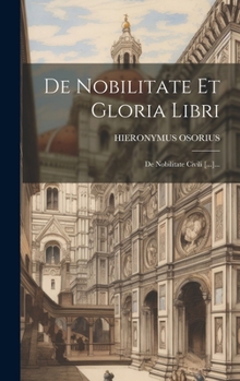 de Nobilitate Et Gloria Libri: de Nobilitate Civili [...]...
