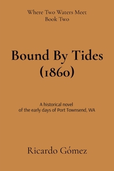Paperback Bound By Tides (1860): A historical novel of the early days of Port Townsend Book