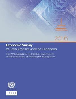Paperback Economic Survey of Latin America and the Caribbean 2016: The 2030 Agenda for Sustainable Development and the Challenges of Financing for Development Book