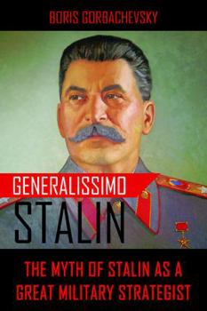 Paperback Generalissimo Stalin: The Myth of Stalin as a Great Military Strategist Book