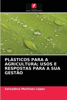 Paperback Plásticos Para a Agricultura; Usos E Respostas Para a Sua Gestão [Portuguese] Book