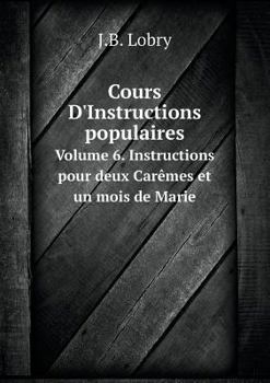 Paperback Cours D'Instructions populaires Volume 6. Instructions pour deux Car?mes et un mois de Marie [French] Book