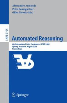 Paperback Automated Reasoning: 4th International Joint Conference, Ijcar 2008, Sydney, Nsw, Australia, August 12-15, 2008, Proceedings Book