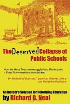 Paperback The Deserved Collapse of Public Schools: How We Have Been Hornswoggled and Bamboozled - Even Flummoxed and Hoodwinked - By Entrenched Educrats, Tyrann Book