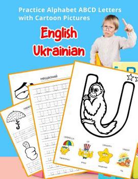 Paperback English Ukrainian Practice Alphabet ABCD letters with Cartoon Pictures: &#1055;&#1088;&#1072;&#1082;&#1090;&#1080;&#1082;&#1091;&#1074;&#1072;&#1090;& Book