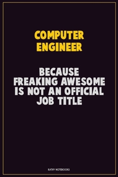 Paperback Computer engineer, Because Freaking Awesome Is Not An Official Job Title: Career Motivational Quotes 6x9 120 Pages Blank Lined Notebook Journal Book